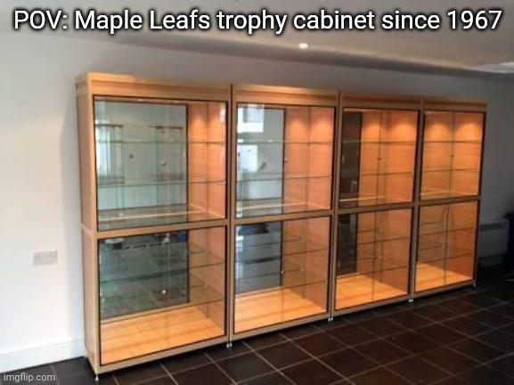 Tottenham Trophy Cabinet | POV: Maple Leafs trophy cabinet since 1967 | image tagged in tottenham trophy cabinet,memes,funny,nhl,toronto maple leafs,stanley cup | made w/ Imgflip meme maker