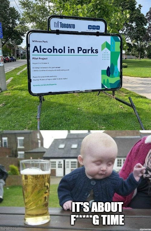 Baby Boozer | IT'S ABOUT F*****G TIME | image tagged in park,booze,drinking,finally,drunk baby,funny | made w/ Imgflip meme maker