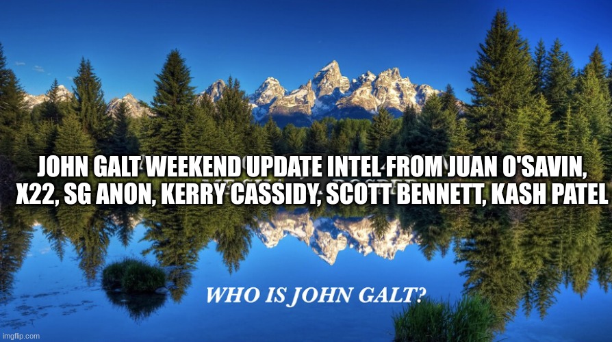 John Galt Weekend Update Intel From Juan O Savin X22 SG Anon Kerry