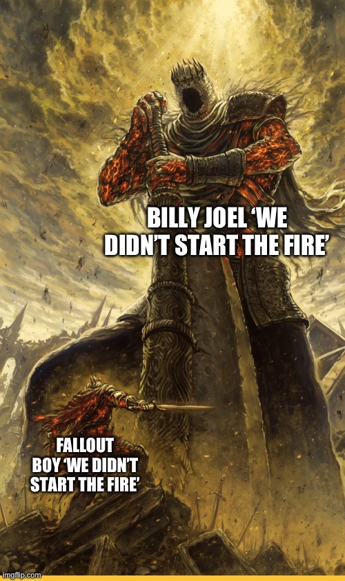 The original one puts all the events in order | BILLY JOEL ‘WE DIDN’T START THE FIRE’; FALLOUT BOY ‘WE DIDN’T START THE FIRE’ | image tagged in fantasy painting,memes,billy joel | made w/ Imgflip meme maker
