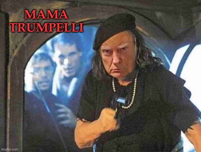 MAMA TRUMPELLI | image tagged in funny memes,trump,memes,movies,goonies,so true memes | made w/ Imgflip meme maker