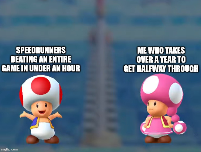 speedrunners | ME WHO TAKES OVER A YEAR TO GET HALFWAY THROUGH; SPEEDRUNNERS BEATING AN ENTIRE GAME IN UNDER AN HOUR | image tagged in jealous girlfriend,speedrun,speedrunner,toad,toadette,video games | made w/ Imgflip meme maker