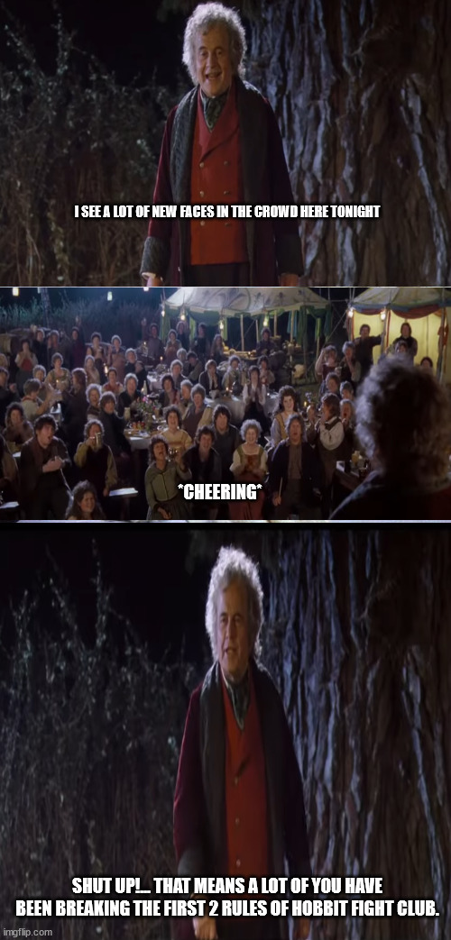 Hobbit Fight Club | I SEE A LOT OF NEW FACES IN THE CROWD HERE TONIGHT; *CHEERING*; SHUT UP!... THAT MEANS A LOT OF YOU HAVE BEEN BREAKING THE FIRST 2 RULES OF HOBBIT FIGHT CLUB. | image tagged in lord of the rings,lotr,hobbit,fight club,funny,lol | made w/ Imgflip meme maker