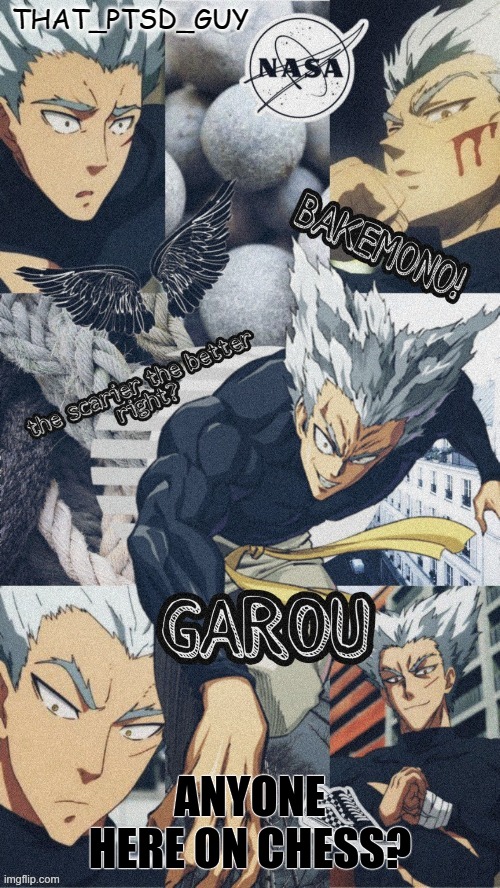 ptsd guy garou announcemet or any other shit temp | ANYONE HERE ON CHESS? | image tagged in ptsd guy garou announcemet or any other shit temp | made w/ Imgflip meme maker