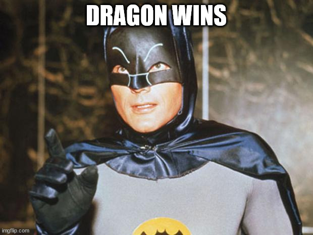 Dragon Wins | DRAGON WINS | image tagged in batman-adam west | made w/ Imgflip meme maker
