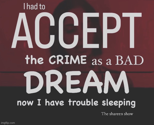 I had to accept the crime as a bad dream now I have trouble sleeping | image tagged in sleeping,mentalhealth,shareenhammoud,sheezybenz,recovery,mentalhealthquotes | made w/ Imgflip meme maker