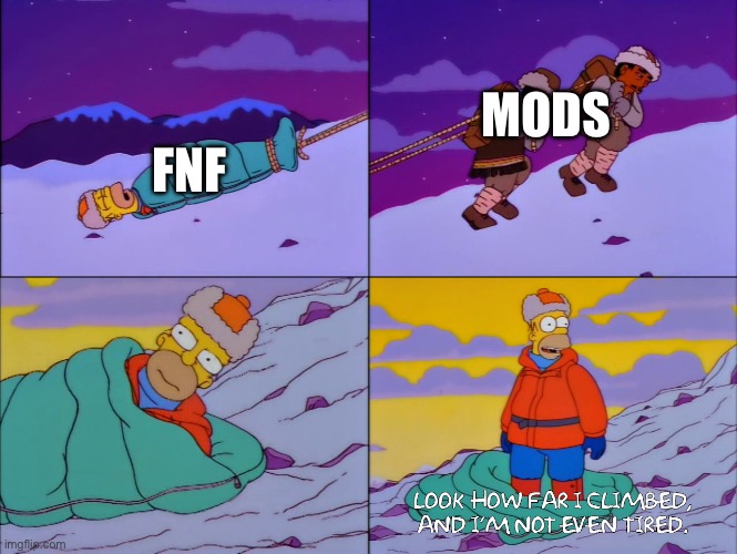 Homer climbs mountain | MODS; FNF | image tagged in homer climbs mountain | made w/ Imgflip meme maker