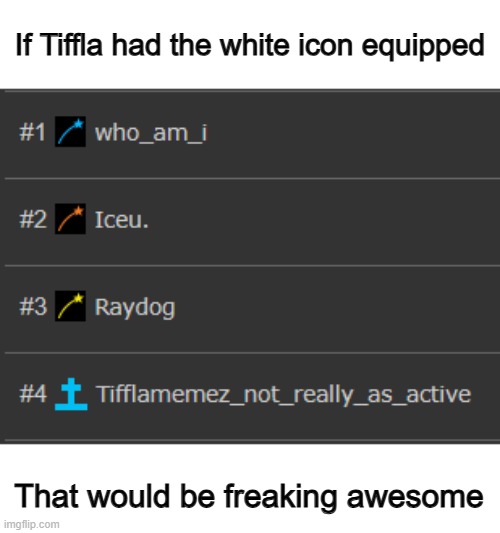 SO CLOSE T-T | If Tiffla had the white icon equipped; That would be freaking awesome | made w/ Imgflip meme maker