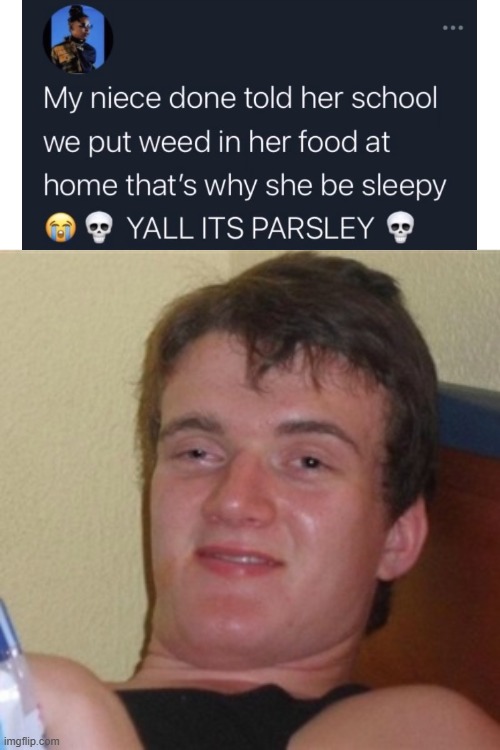 Delicious parsley | image tagged in high/drunk guy,weed,parsley,sleepy | made w/ Imgflip meme maker