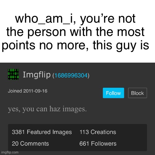 who_am_i, prepare to get triggered | who_am_i, you’re not the person with the most points no more, this guy is | image tagged in who_am_i,troll | made w/ Imgflip meme maker