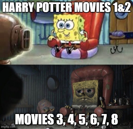 Happy Spongebob vs Depressed Spongebob | HARRY POTTER MOVIES 1&2; MOVIES 3, 4, 5, 6, 7, 8 | image tagged in happy spongebob vs depressed spongebob,movie,harry potter,depression,happy,mood | made w/ Imgflip meme maker