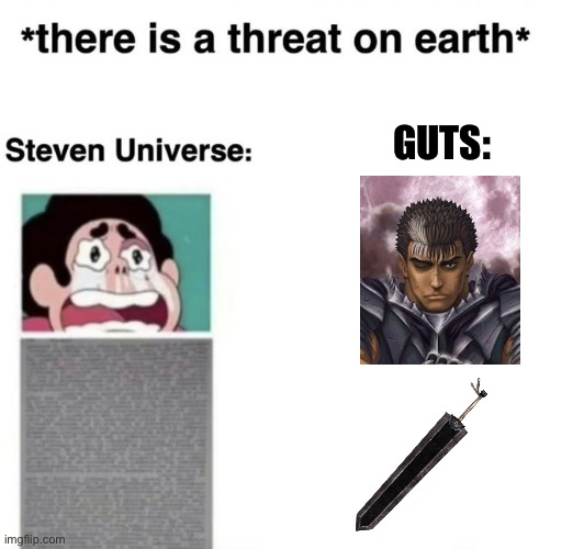 Steven Universe vs Guts | GUTS: | image tagged in steven universe,berserk,anime meme,cartoon network,comparison,humour | made w/ Imgflip meme maker