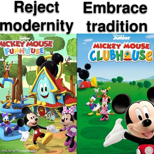 yes | image tagged in reject modernity embrace tradition,mickey mouse,idk | made w/ Imgflip meme maker