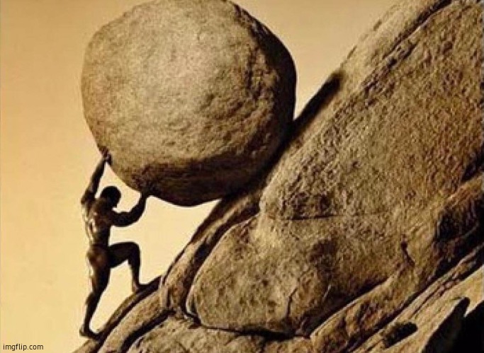 sisyphus | image tagged in dude carrying a rock to a hill | made w/ Imgflip meme maker