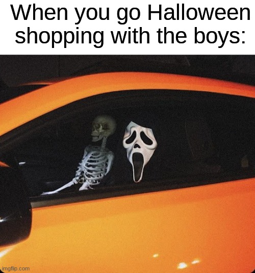 Spooky shopping with da boys ☠ | When you go Halloween shopping with the boys: | image tagged in memes,funny,halloween,spooky month,shopping,funny memes | made w/ Imgflip meme maker