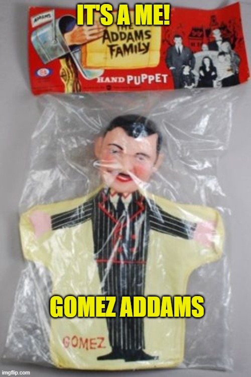 Gomez Puppet | IT'S A ME! GOMEZ ADDAMS | image tagged in addams family,puppet | made w/ Imgflip meme maker