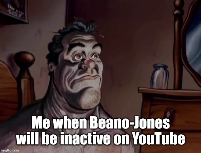 Goodbye Beano... | Me when Beano-Jones will be inactive on YouTube | image tagged in ren and stimpy wake up,memes,toastcivil,funny | made w/ Imgflip meme maker