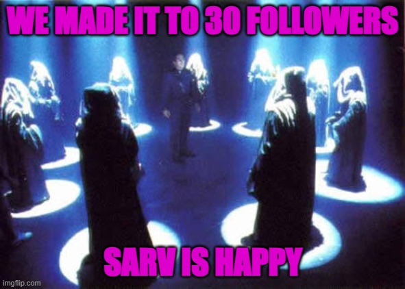 We did it: we got 30 followers | WE MADE IT TO 30 FOLLOWERS; SARV IS HAPPY | image tagged in cult | made w/ Imgflip meme maker