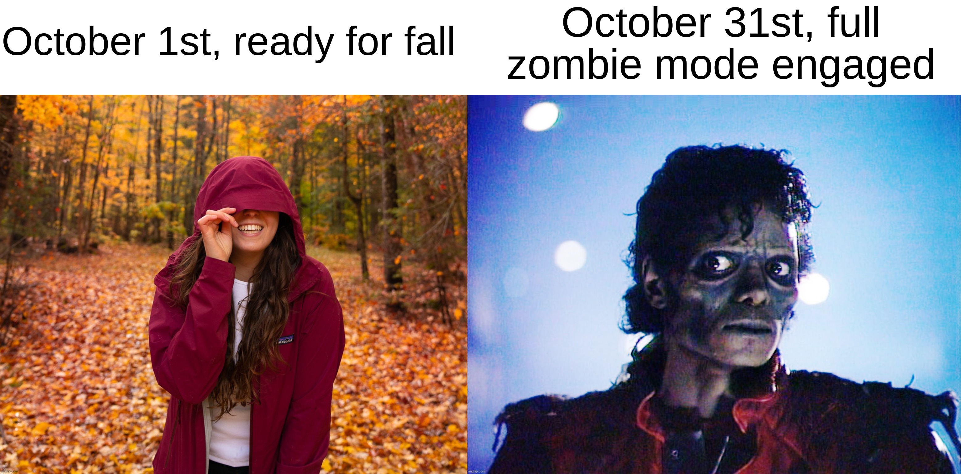 I'm morphing into the second panel | October 31st, full zombie mode engaged; October 1st, ready for fall | image tagged in memes,funny,halloween,spooky month,michael jackson,fall | made w/ Imgflip meme maker