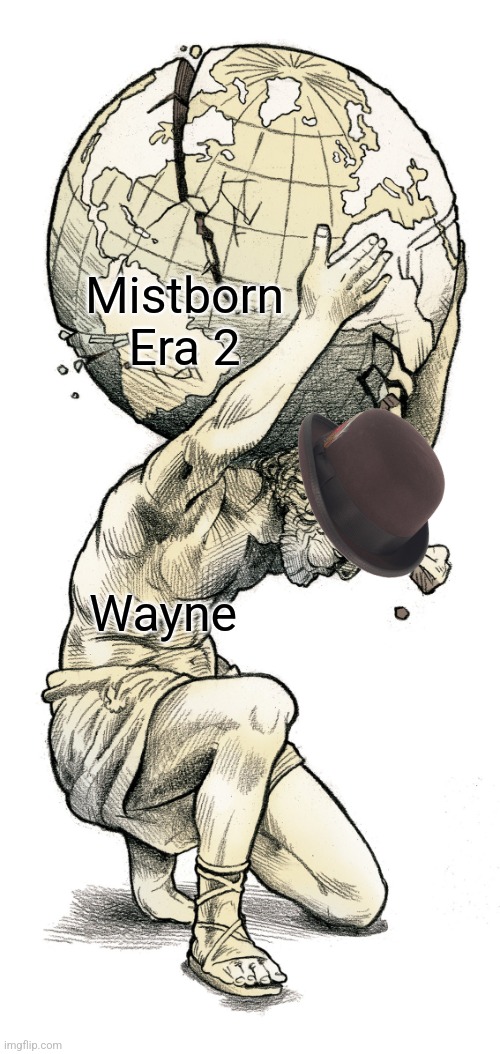 atlas  | Mistborn Era 2; Wayne | image tagged in atlas | made w/ Imgflip meme maker