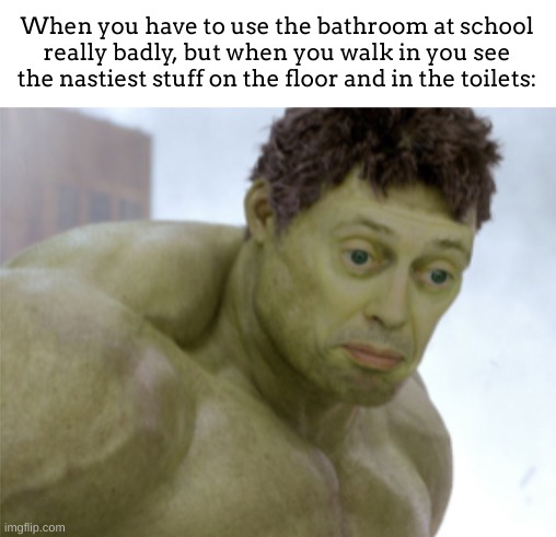 and this is why i dont use the bathrooms at school | When you have to use the bathroom at school really badly, but when you walk in you see the nastiest stuff on the floor and in the toilets: | image tagged in realization,bathrooms,school | made w/ Imgflip meme maker