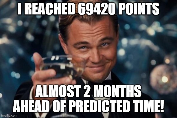 YAY! | I REACHED 69420 POINTS; ALMOST 2 MONTHS AHEAD OF PREDICTED TIME! | image tagged in memes,leonardo dicaprio cheers,69420,imgflip points | made w/ Imgflip meme maker