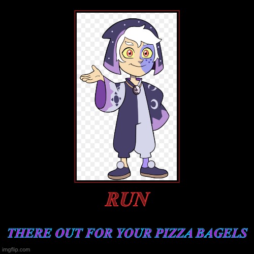 RUN | THERE OUT FOR YOUR PIZZA BAGELS | image tagged in funny,demotivationals | made w/ Imgflip demotivational maker