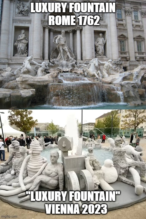 Luxury Fountain Vienna | LUXURY FOUNTAIN  ROME 1762; "LUXURY FOUNTAIN"    VIENNA 2023 | image tagged in luxury,fountain,vienna,fun,ugly | made w/ Imgflip meme maker