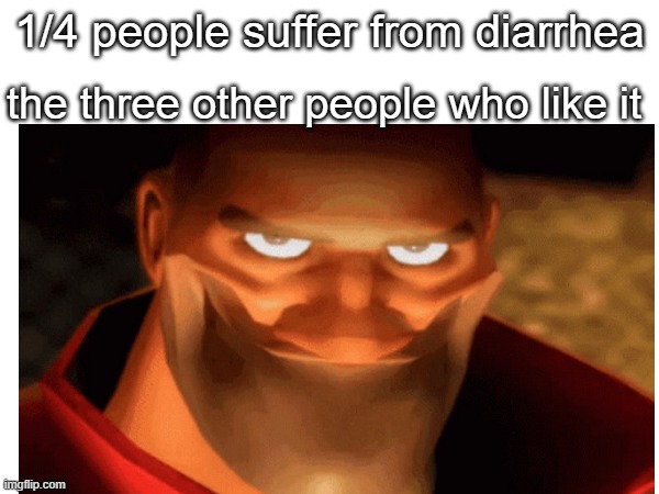 i just made this because i was bored idk if anyone made it before me tho so please don't get angry | the three other people who like it; 1/4 people suffer from diarrhea | image tagged in creepy smile | made w/ Imgflip meme maker