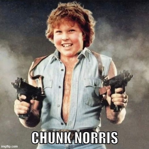 Chunk Norris | CHUNK NORRIS | image tagged in chuck norris,goonies | made w/ Imgflip meme maker