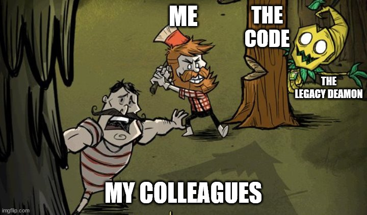 stop woodie | THE CODE; ME; THE LEGACY DEAMON; MY COLLEAGUES | image tagged in stop woodie | made w/ Imgflip meme maker