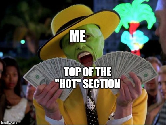 Thanks a bunch guys! My OG account, Anti.Furry_Admiral, should be up soon, mybe (possibly) {Hopefully} | ME; TOP OF THE "HOT" SECTION | image tagged in memes,money money,thanks,upvotes | made w/ Imgflip meme maker
