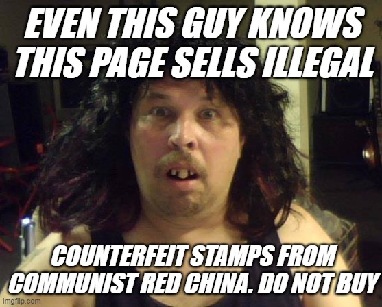 Counterfeit Stamps | EVEN THIS GUY KNOWS THIS PAGE SELLS ILLEGAL; COUNTERFEIT STAMPS FROM COMMUNIST RED CHINA. DO NOT BUY | image tagged in counterfeit,scam | made w/ Imgflip meme maker