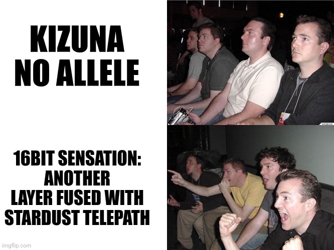 Reaction Guys | KIZUNA NO ALLELE; 16BIT SENSATION: ANOTHER LAYER FUSED WITH STARDUST TELEPATH | image tagged in reaction guys,tired,anime | made w/ Imgflip meme maker