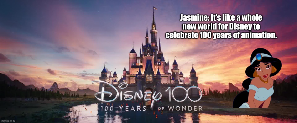 Disney 100 Years - Princess Jasmine | Jasmine: It’s like a whole new world for Disney to celebrate 100 years of animation. | image tagged in disney,princess,disney princess,animation,disney plus,aladdin | made w/ Imgflip meme maker