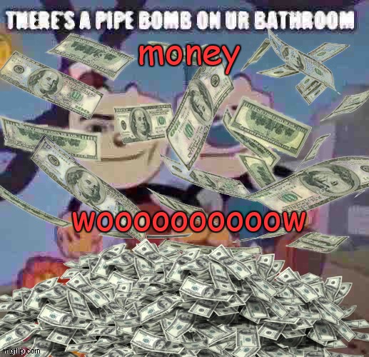 money wooooooooooooooow | money; woooooooooow | image tagged in money,much wow | made w/ Imgflip meme maker