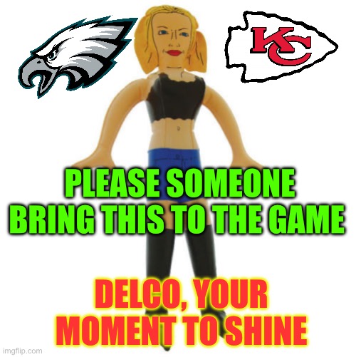 Eagles Chiefs | PLEASE SOMEONE BRING THIS TO THE GAME; DELCO, YOUR MOMENT TO SHINE | image tagged in philadelphia eagles,kansas city chiefs,taylor swift,funny | made w/ Imgflip meme maker