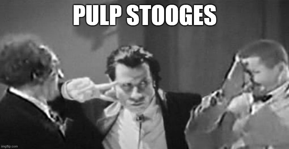 pulp stooges | PULP STOOGES | image tagged in pulp stooges,pulp fiction,three stooges,john travolta | made w/ Imgflip meme maker
