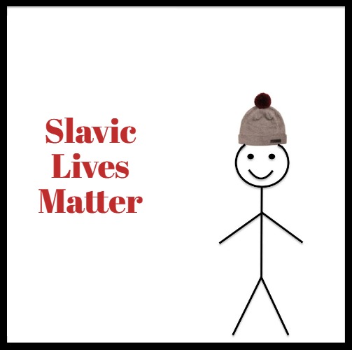 Be Like Bill Meme | Slavic Lives Matter | image tagged in memes,be like bill,slavic | made w/ Imgflip meme maker