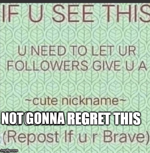 Please | NOT GONNA | image tagged in cute nickname | made w/ Imgflip meme maker