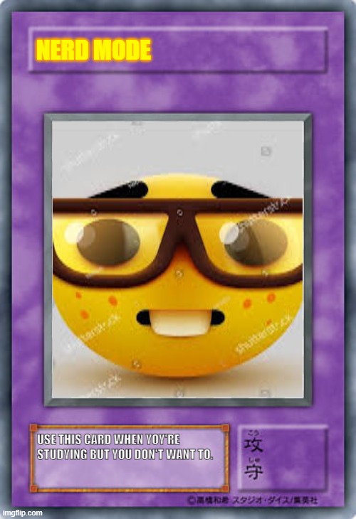 Yu-gi-oh Sus trap card | NERD MODE; USE THIS CARD WHEN YOY'RE STUDYING BUT YOU DON'T WANT TO. | image tagged in nerd,yugioh card,memes,meme,nerd emoji,yugioh | made w/ Imgflip meme maker