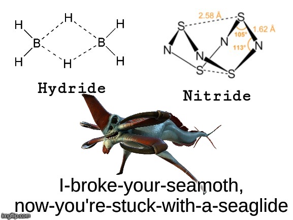 The pain of exploring the Aurora in Subnautica... | I-broke-your-seamoth, now-you're-stuck-with-a-seaglide | image tagged in hydride nitride,subnautica,reaper,meme | made w/ Imgflip meme maker