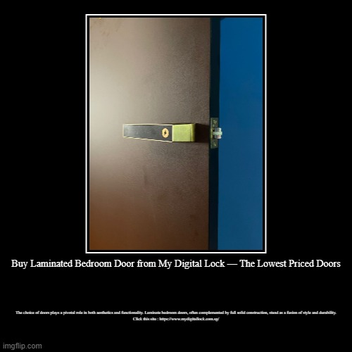Buy Laminated Bedroom Door from My Digital Lock — The Lowest Priced Doors | The choice of doors plays a pivotal role in both aesthetics and  | image tagged in funny,demotivationals | made w/ Imgflip demotivational maker
