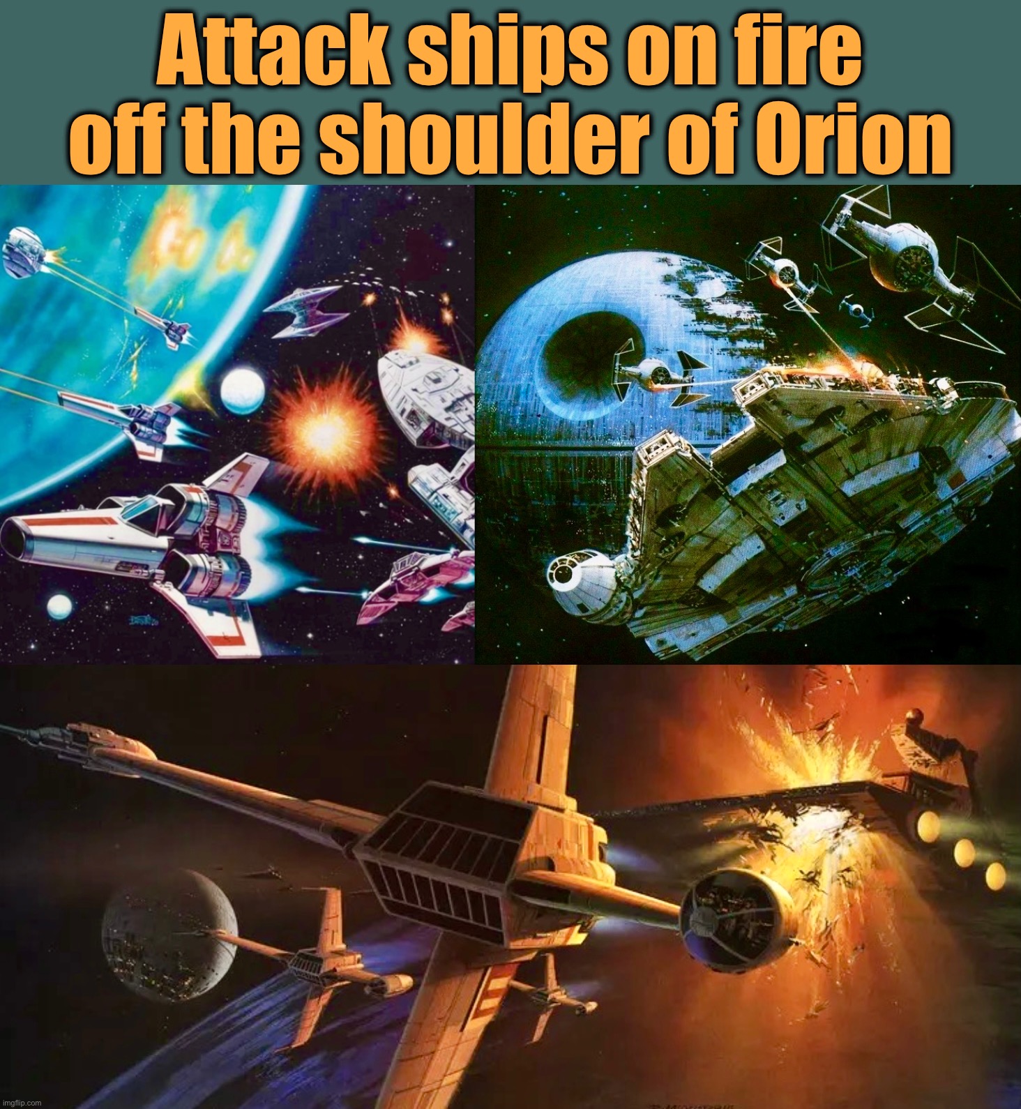 B. R. II | Attack ships on fire off the shoulder of Orion | image tagged in blade runner,star wars,battlestar galactica,movie quotes,rutger hauer | made w/ Imgflip meme maker