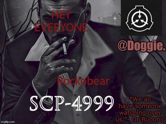 XgzgizigxigxiycDoggies Announcement temp (SCP) | HEY EVERYONE; Rockobear | image tagged in doggies announcement temp scp | made w/ Imgflip meme maker