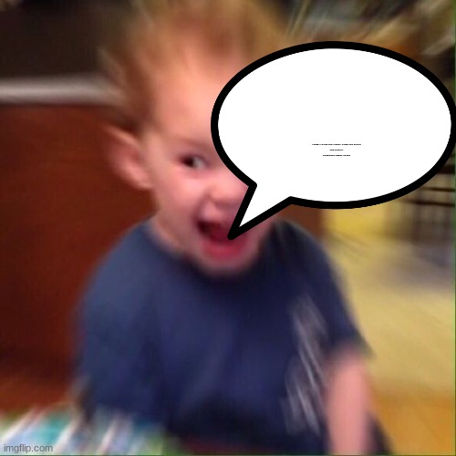 actually kid screaming impact but inside smol yaseahs | I NEED A GAME AND TIMES! I TIRED FOR STUDY!
AND FINNALY
HOMEWORK NEEDS GAMES | image tagged in kid screaming | made w/ Imgflip meme maker
