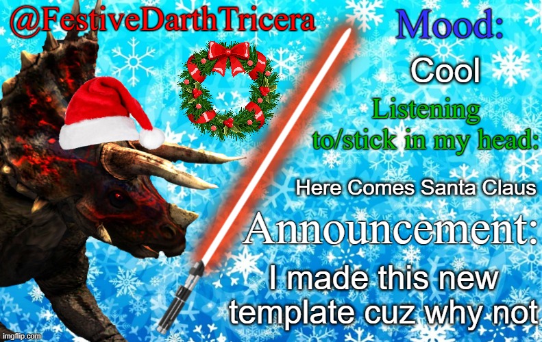 New announcement temp | Cool; Here Comes Santa Claus; I made this new template cuz why not | image tagged in festivedarthtricera announcement template | made w/ Imgflip meme maker