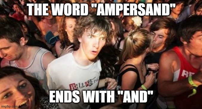 No ifs, &'s, or buts about it. | THE WORD "AMPERSAND"; ENDS WITH "AND" | image tagged in memes,sudden clarity clarence,ampersand,symbols,mind blown,so yeah | made w/ Imgflip meme maker