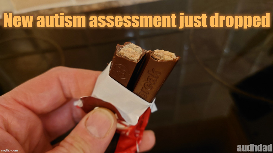 The 'Kit Kat Bite' Autism Screening Tool | New autism assessment just dropped; audhdad | image tagged in kit kat,autism,chocolate,bite,memes,assessment | made w/ Imgflip meme maker