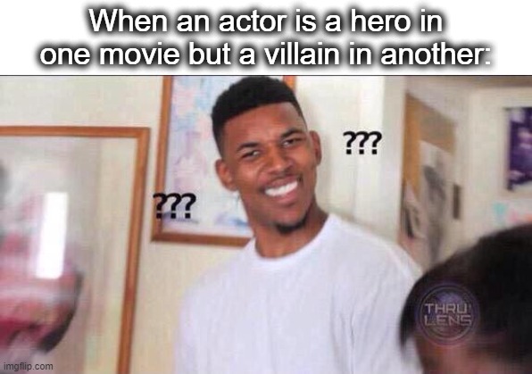 So confusing... | When an actor is a hero in one movie but a villain in another: | image tagged in black guy confused | made w/ Imgflip meme maker